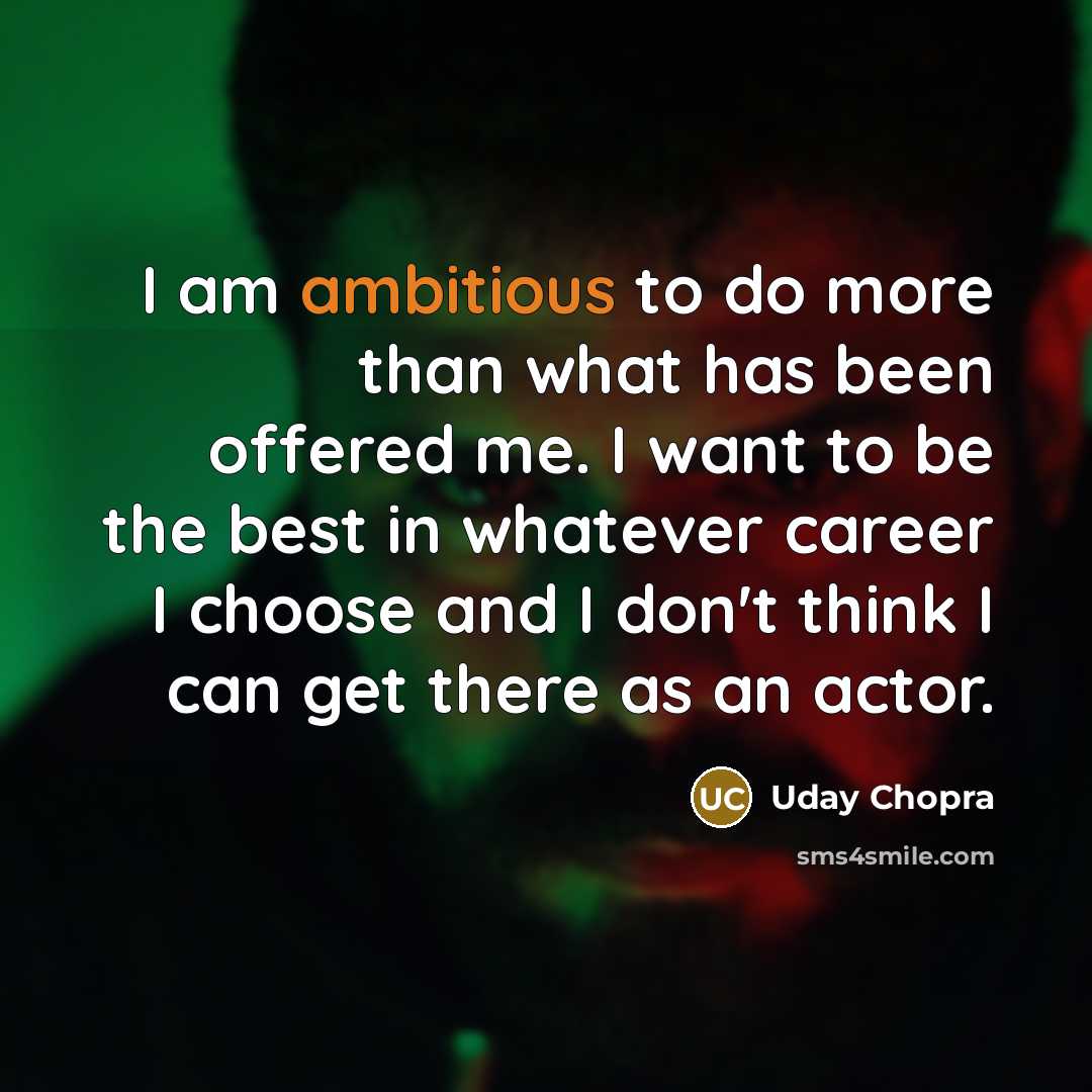 “I am ambitious to do more than what has been…” quote by Uday Chopra