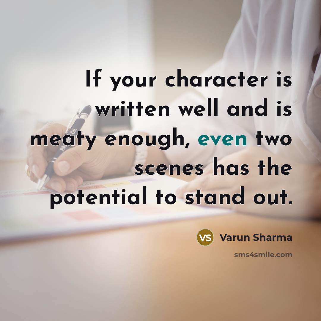 “If your character is written well and is meaty enough,…” quote by Varun Sharma