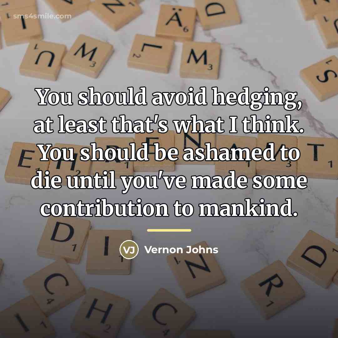 “You should avoid hedging, at least that's what I think.…” quote by Vernon Johns