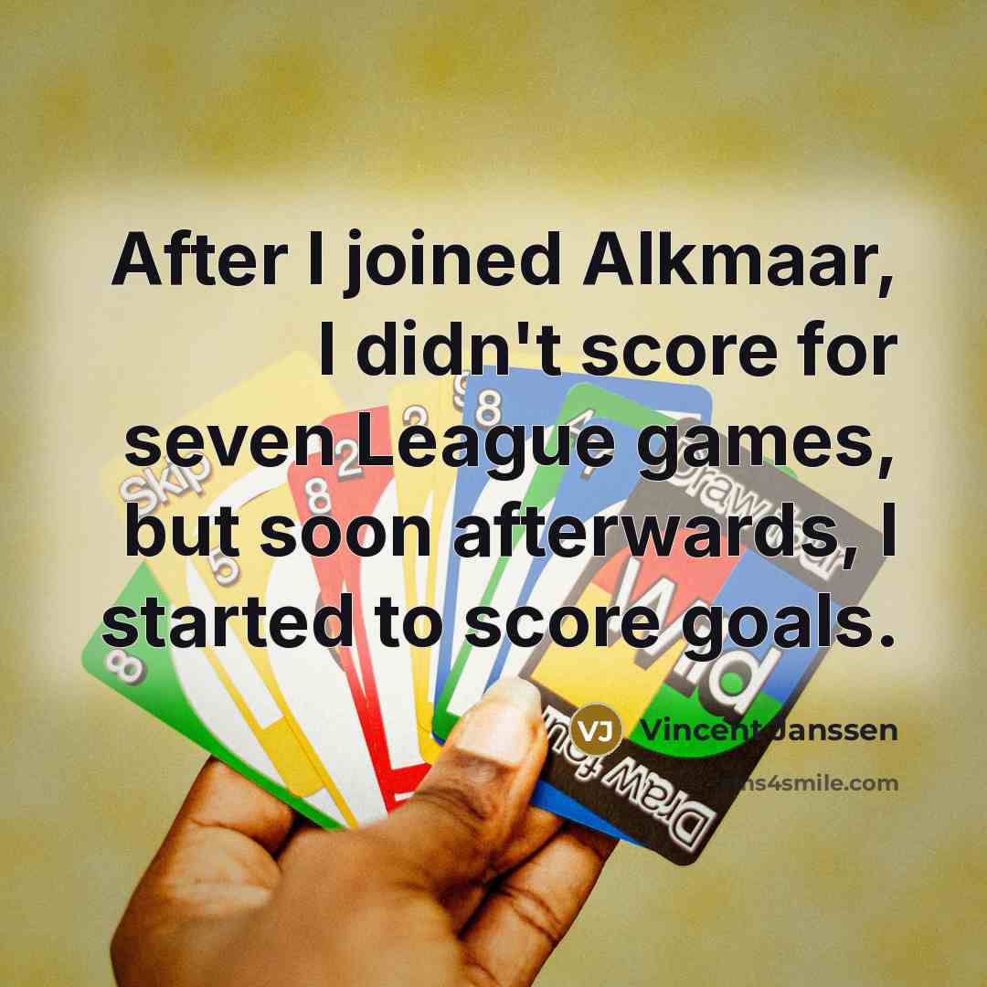 “After I joined Alkmaar, I didn't score for seven League…” quote by Vincent Janssen