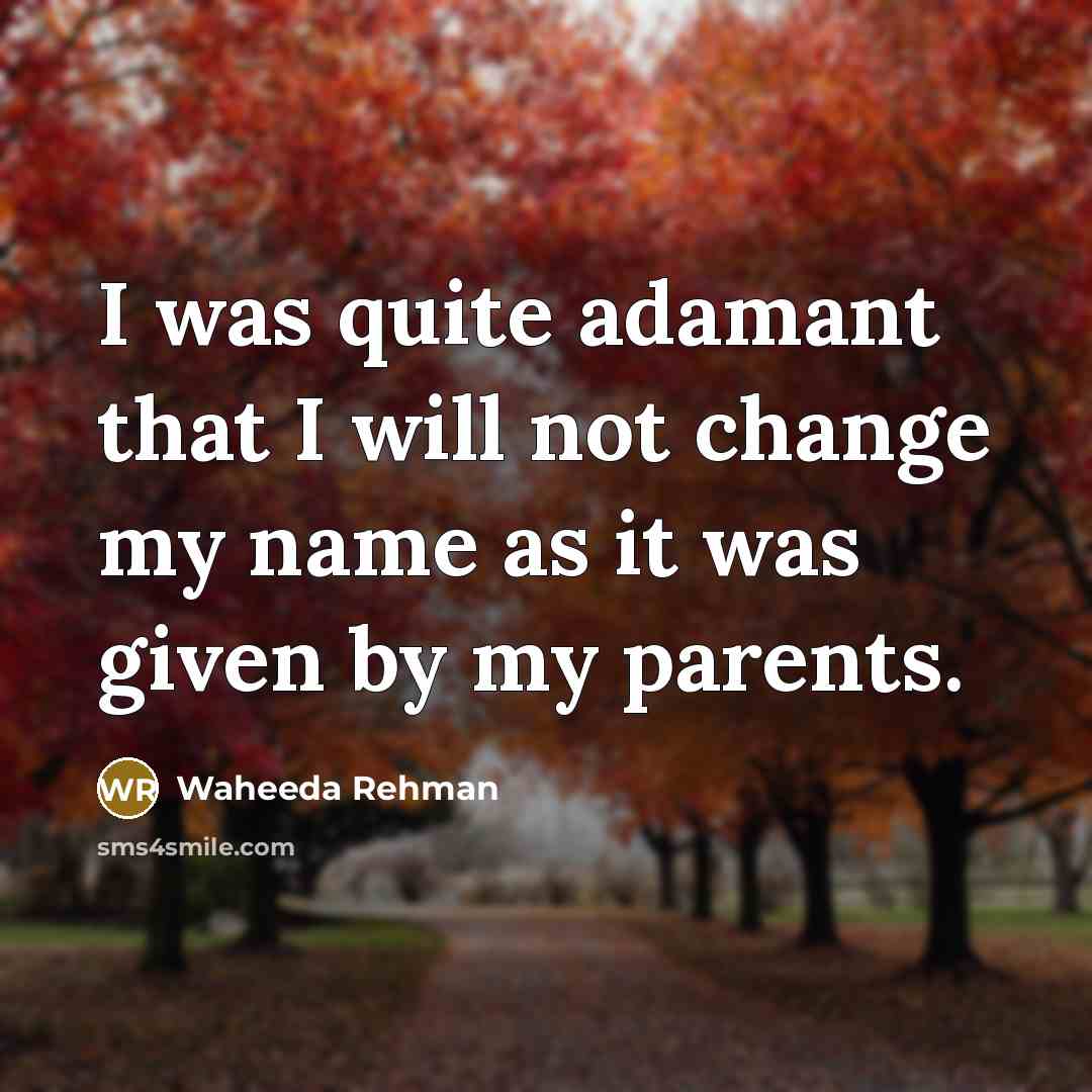 “I was quite adamant that I will not change my…” quote by Waheeda Rehman