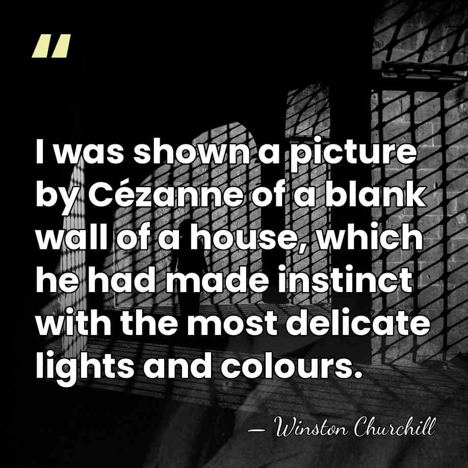 I was shown a picture by Cézanne of a blank wall of&hellip; - Winston Churchill