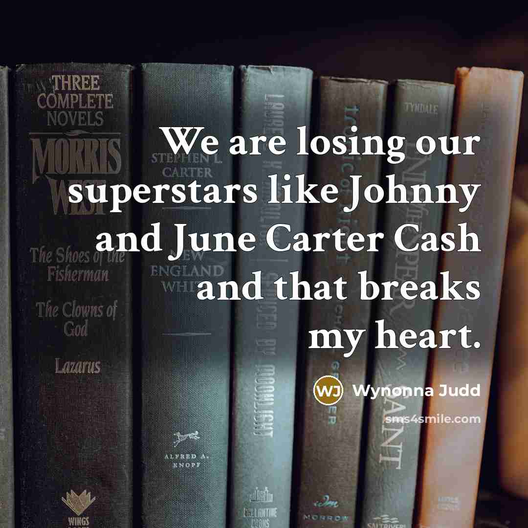 “We are losing our superstars like Johnny and June Carter…” quote by Wynonna Judd