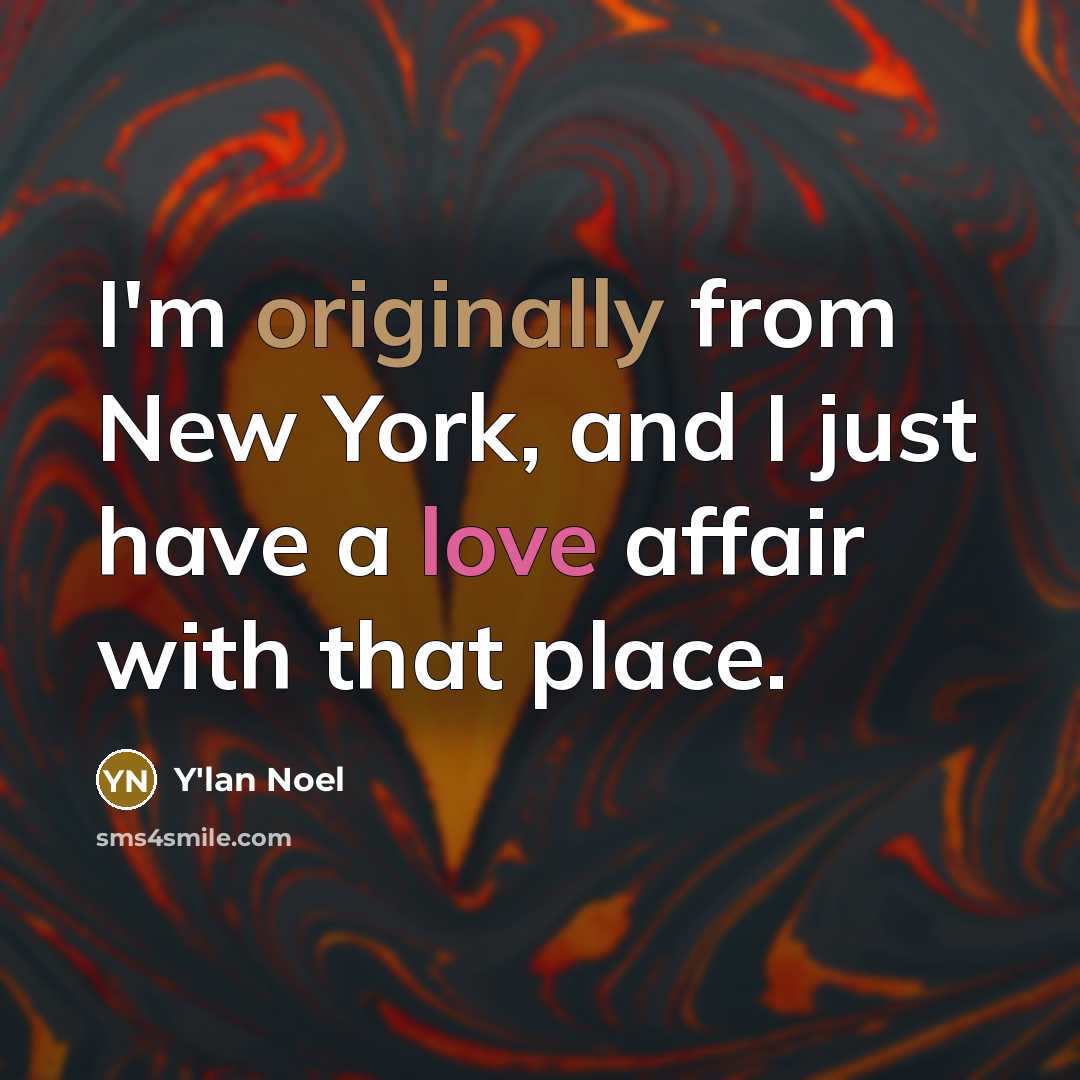 “I'm originally from New York, and I just have a love affair with that place.” quote by Y'lan Noel
