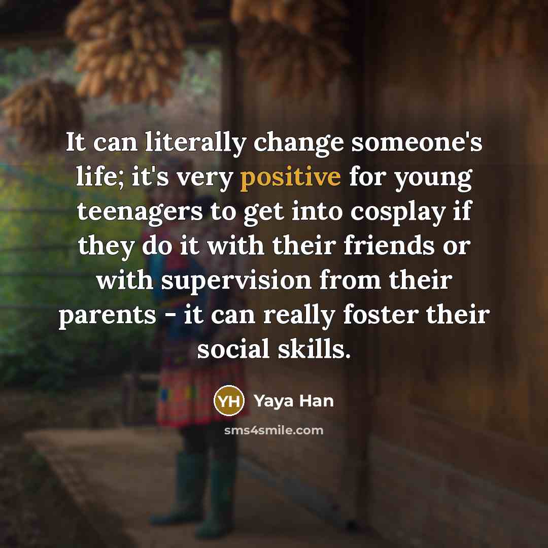 “It can literally change someone's life; it's very positive for…” quote by Yaya Han