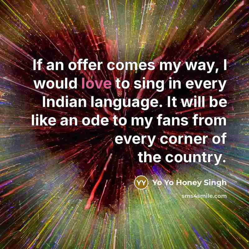 “If an offer comes my way, I would love to…” quote by Yo Yo Honey Singh