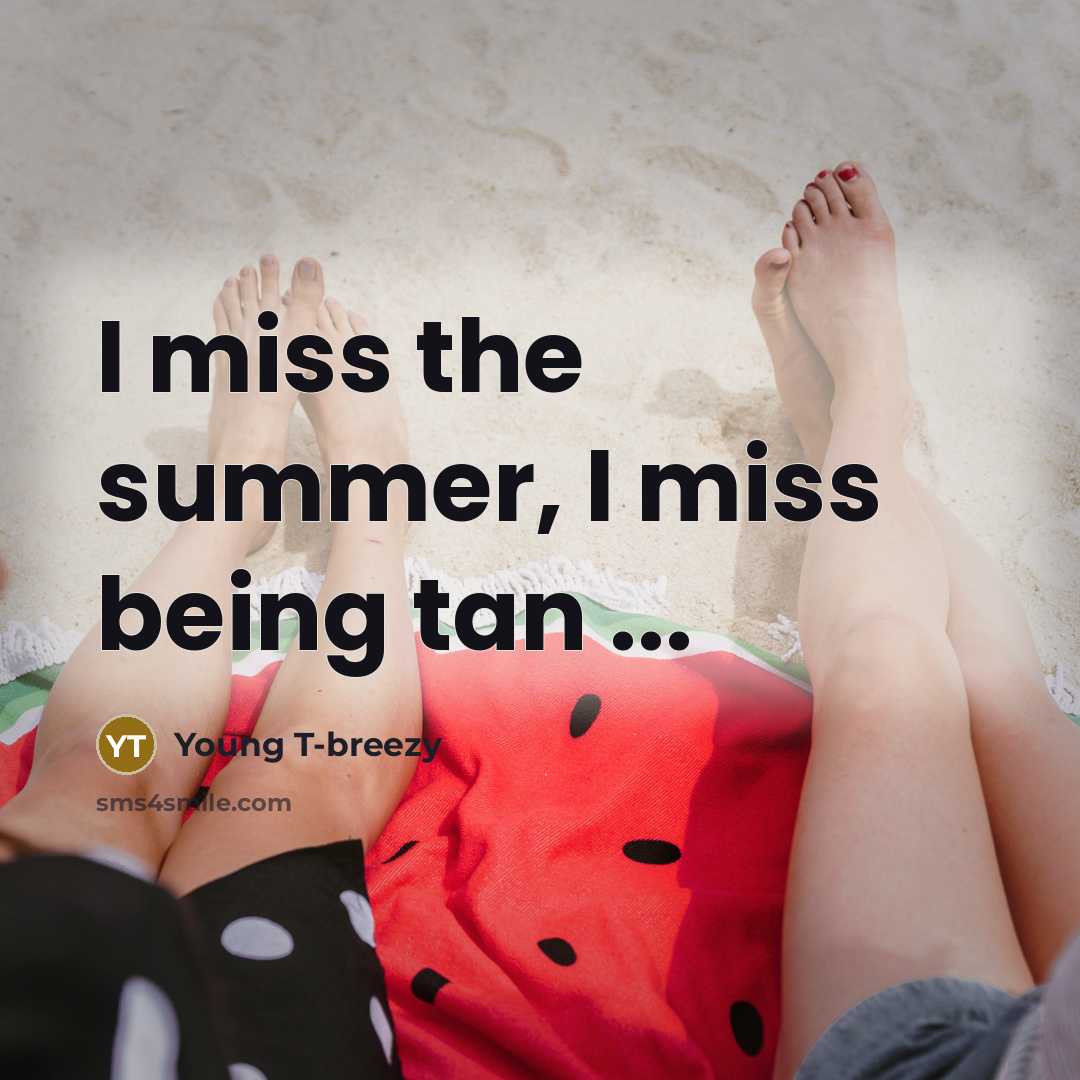 “I miss the summer, I miss being tan ...…” quote by Young T-breezy