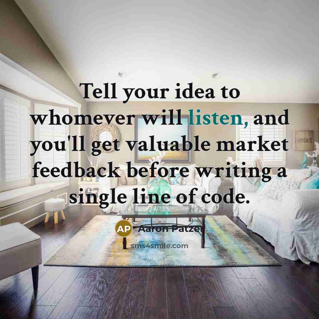 “Tell your idea to whomever will listen, and you'll get…” quote by Aaron Patzer