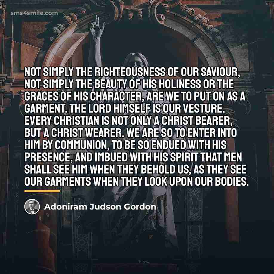 “Not simply the righteousness of our Saviour, not simply the…” quote by Adoniram Judson Gordon