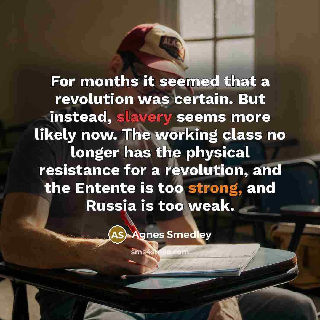 “For months it seemed that a revolution was certain. But…” quote by Agnes Smedley