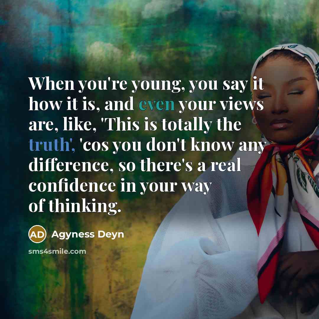 “When you're young, you say it how it is, and…” quote by Agyness Deyn