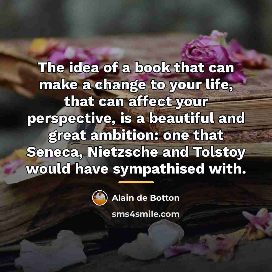 “The idea of a book that can make a change…” quote by Alain de Botton