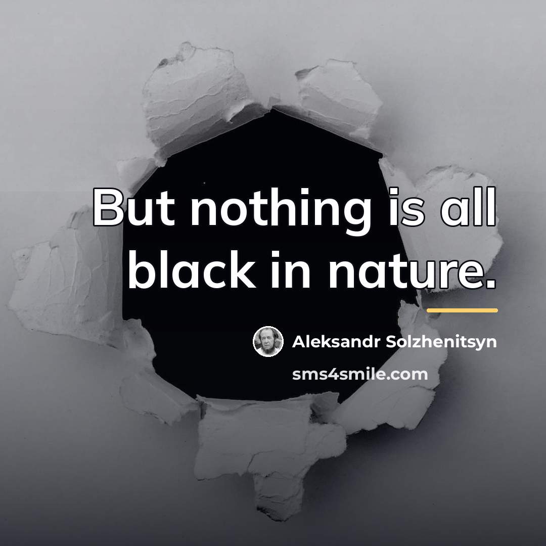 “But nothing is all black in nature.…” quote by Aleksandr Solzhenitsyn