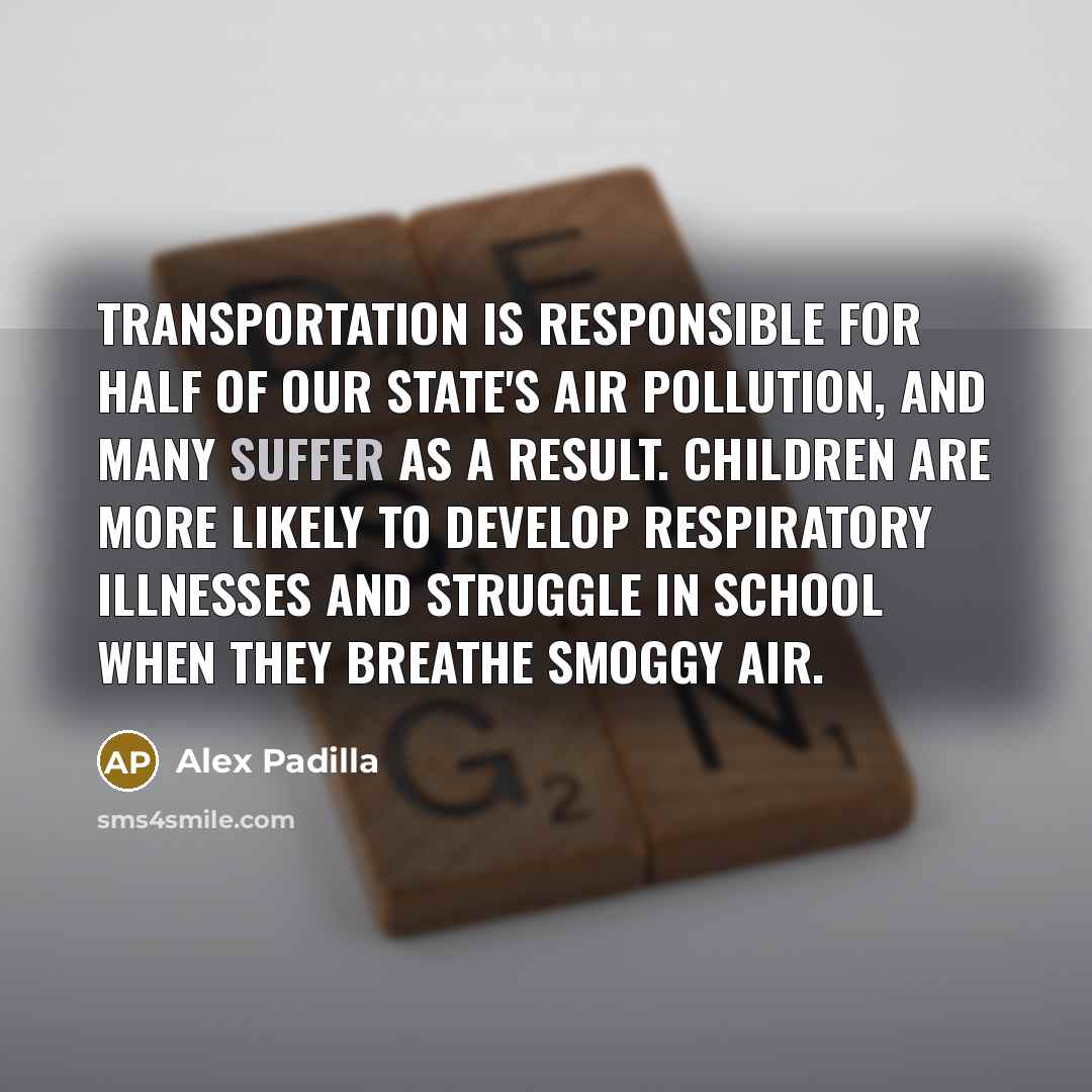 “Transportation is responsible for half of our state's air pollution,…” quote by Alex Padilla