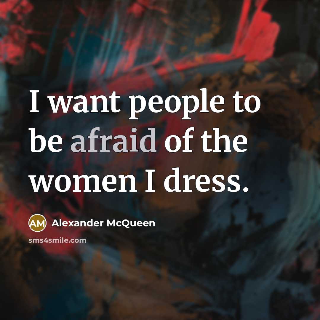 “I want people to be afraid of the women I…” quote by Alexander McQueen