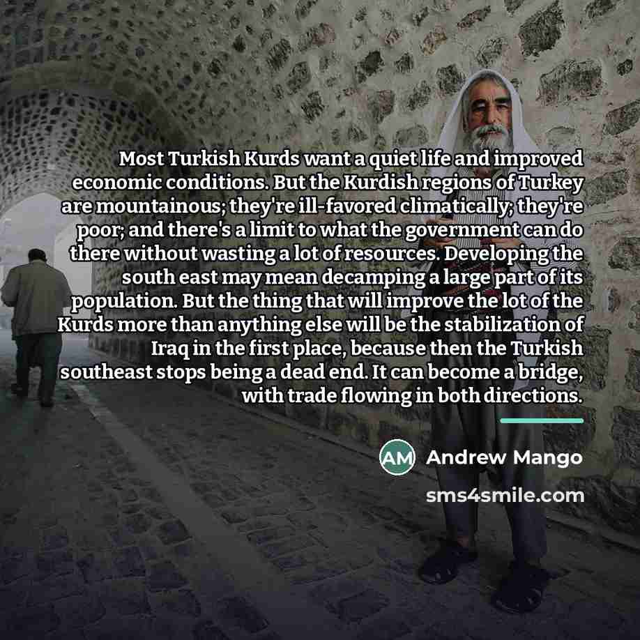 “Most Turkish Kurds want a quiet life and improved economic…” quote by Andrew Mango