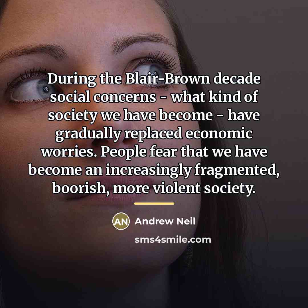 “During the Blair-Brown decade social concerns - what kind of…” quote by Andrew Neil
