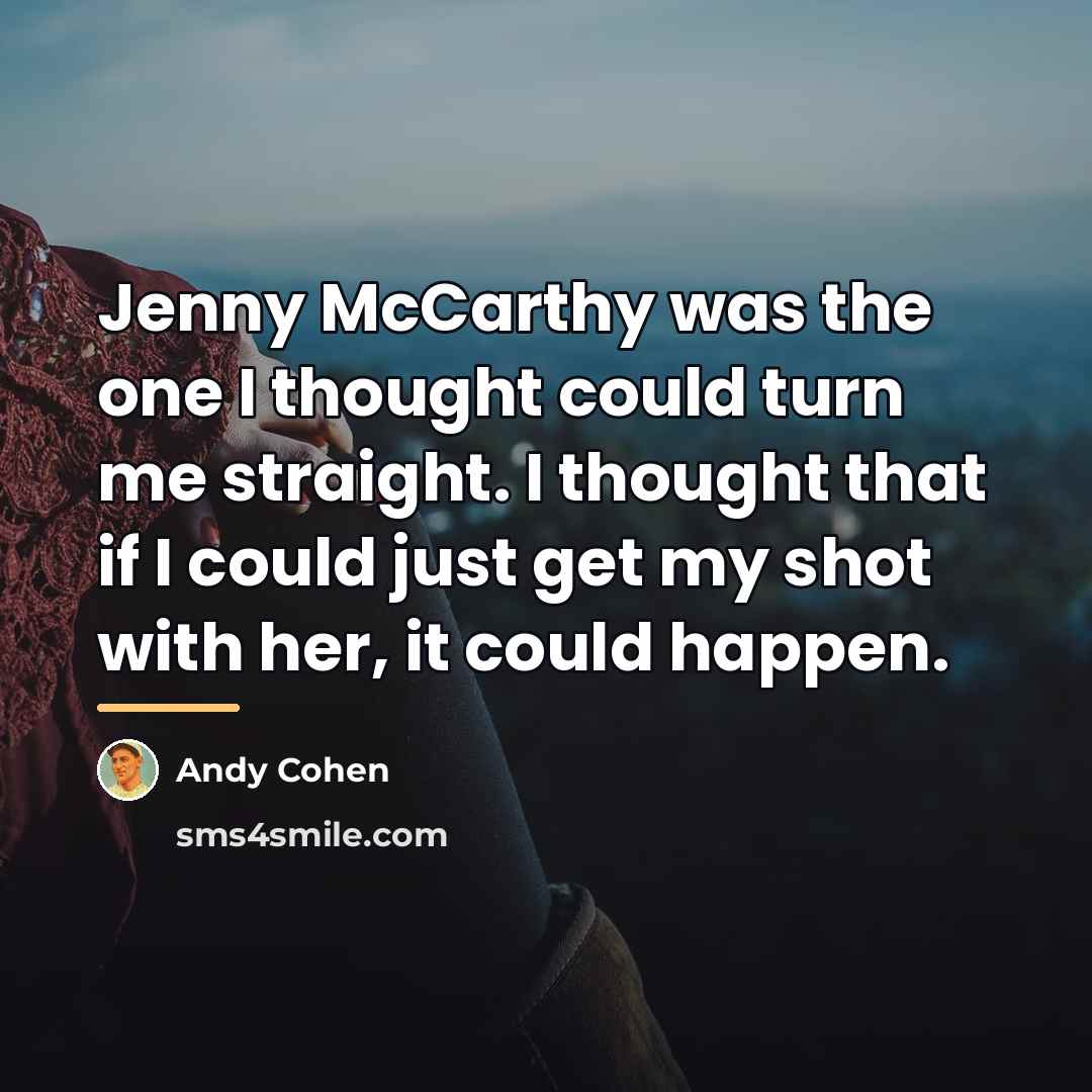“Jenny McCarthy was the one I thought could turn me…” quote by Andy Cohen