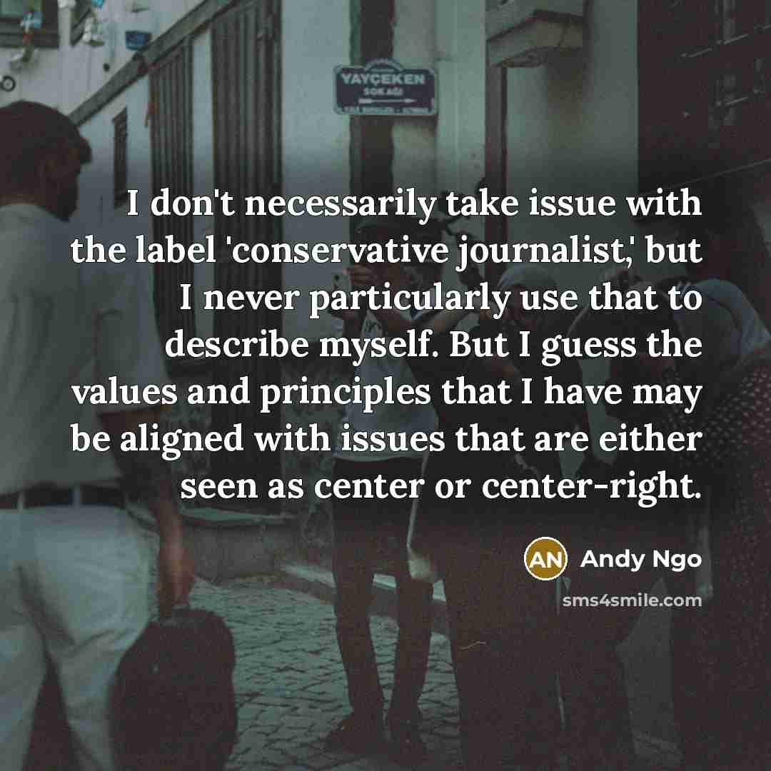 “I don't necessarily take issue with the label 'conservative journalist,'…” quote by Andy Ngo