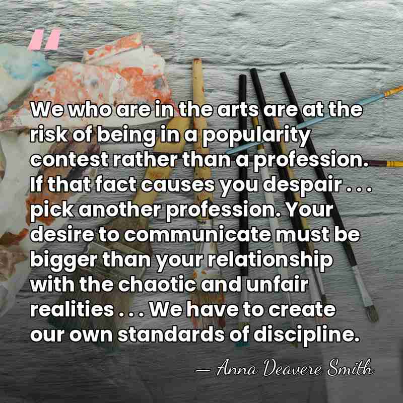 We who are in the arts are at the risk of being&hellip; - Anna Deavere Smith