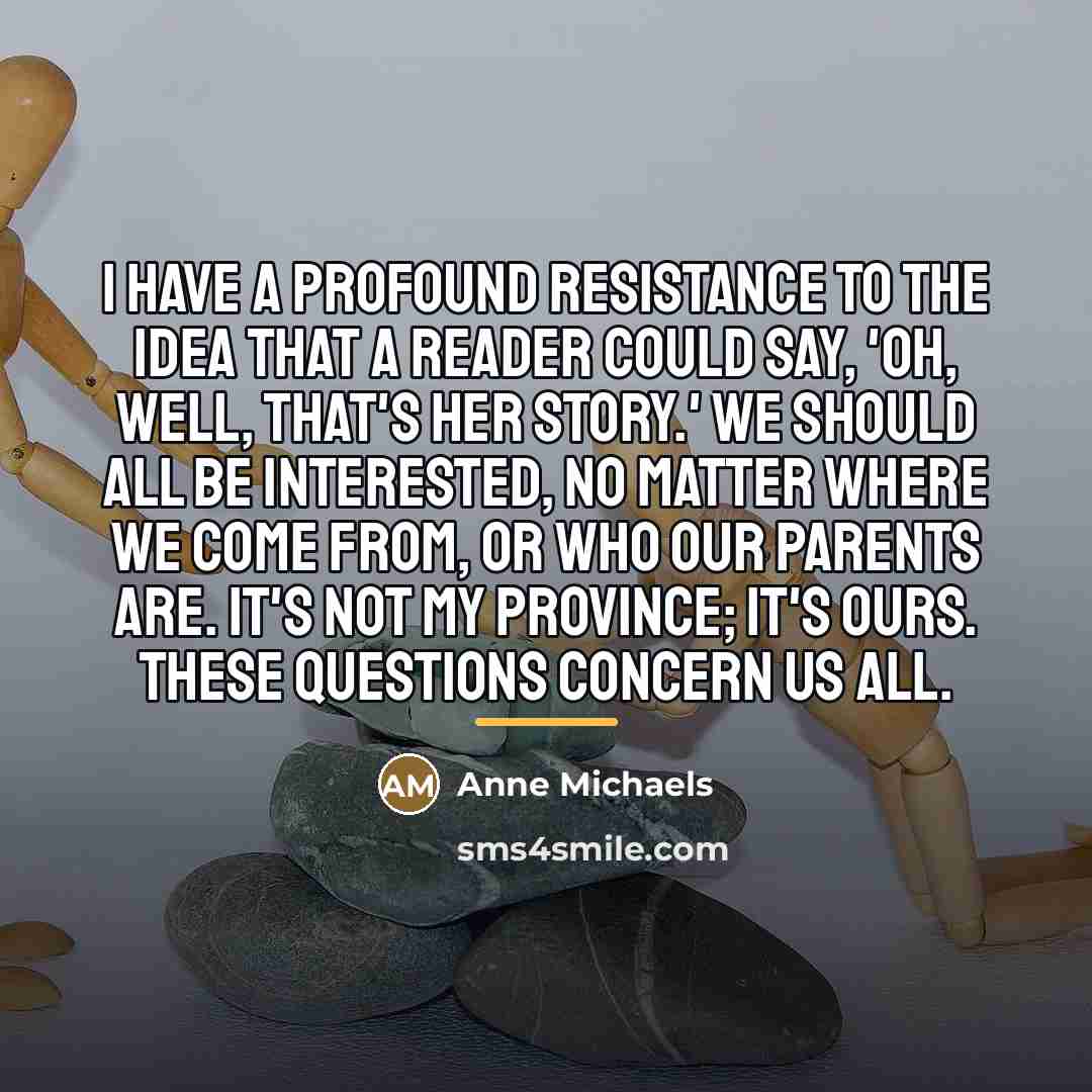“I have a profound resistance to the idea that a…” quote by Anne Michaels