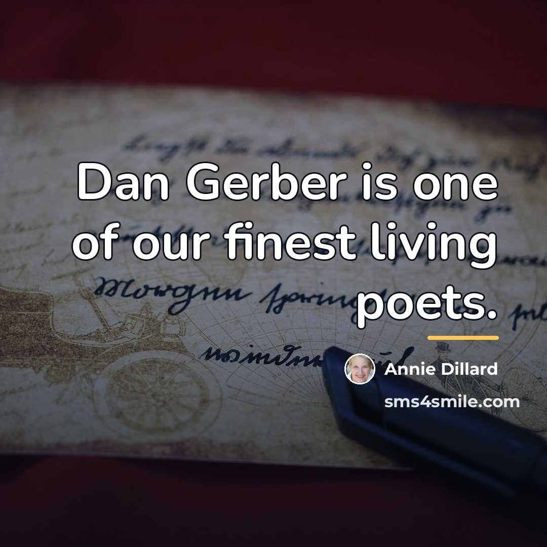“Dan Gerber is one of our finest living poets.…” quote by Annie Dillard