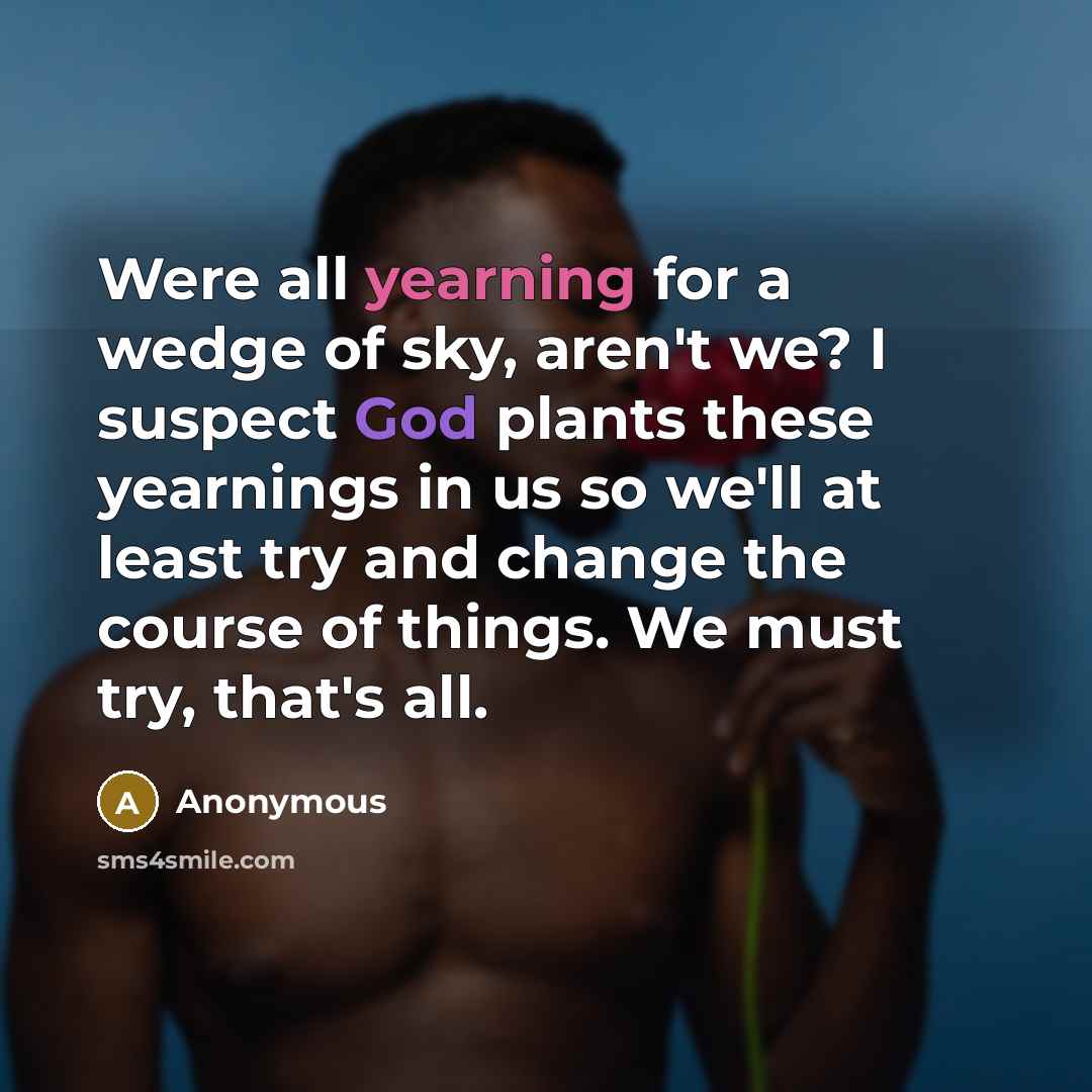 “Were all yearning for a wedge of sky, aren't we?…” quote by Anonymous