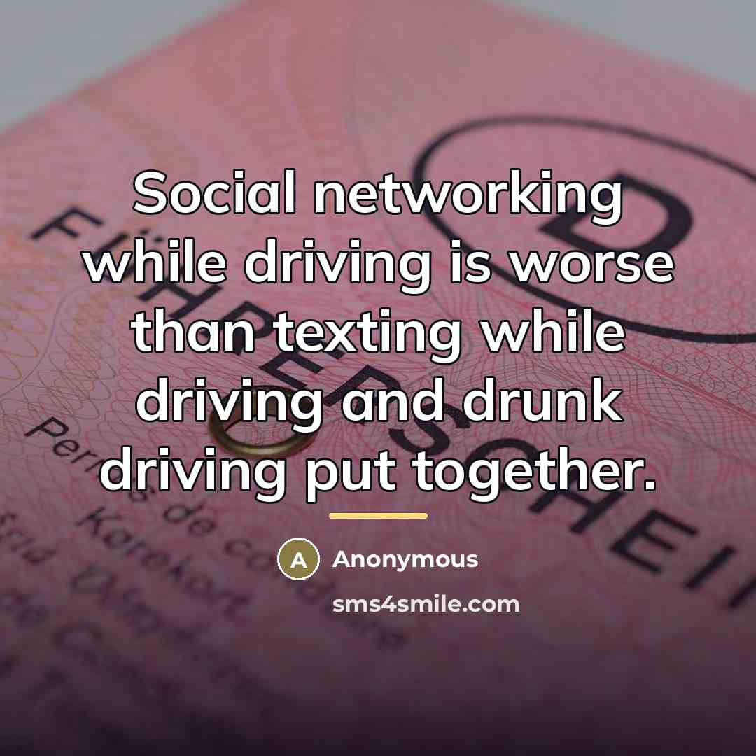“Social networking while driving is worse than texting while driving…” quote by Anonymous