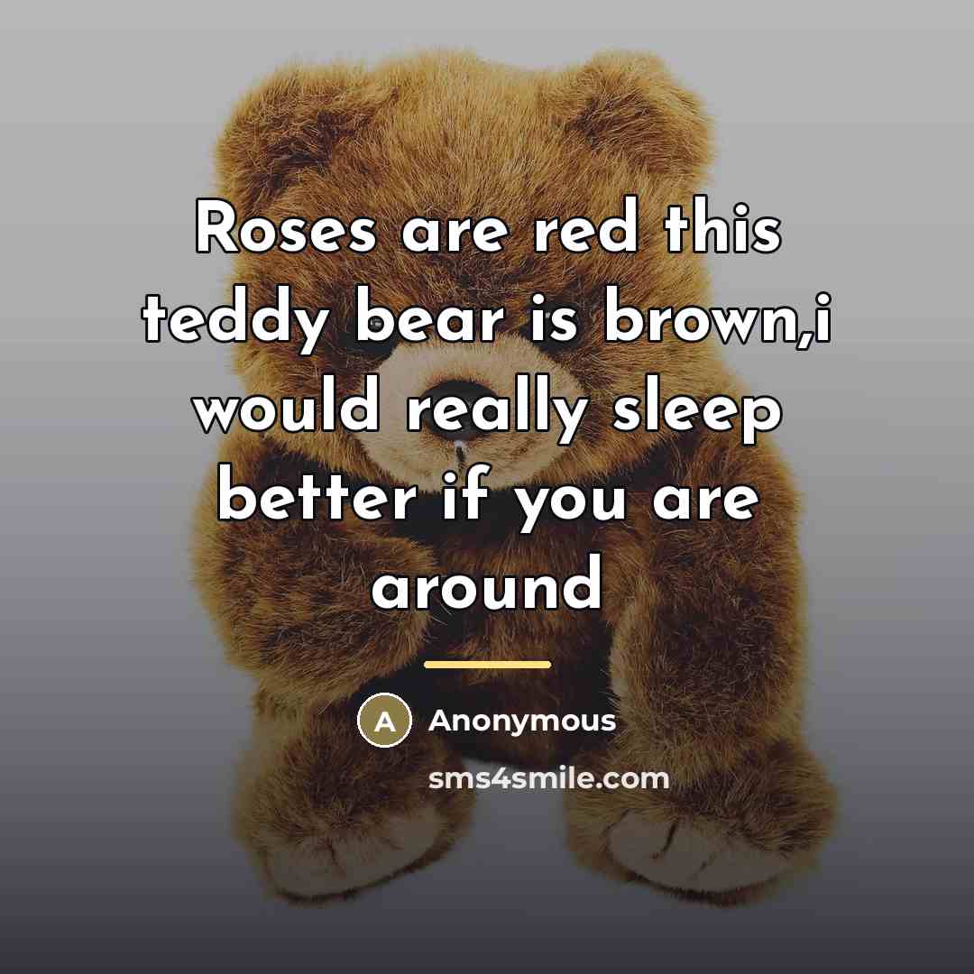 “Roses are red this teddy bear is brown,i would really…” quote by Anonymous