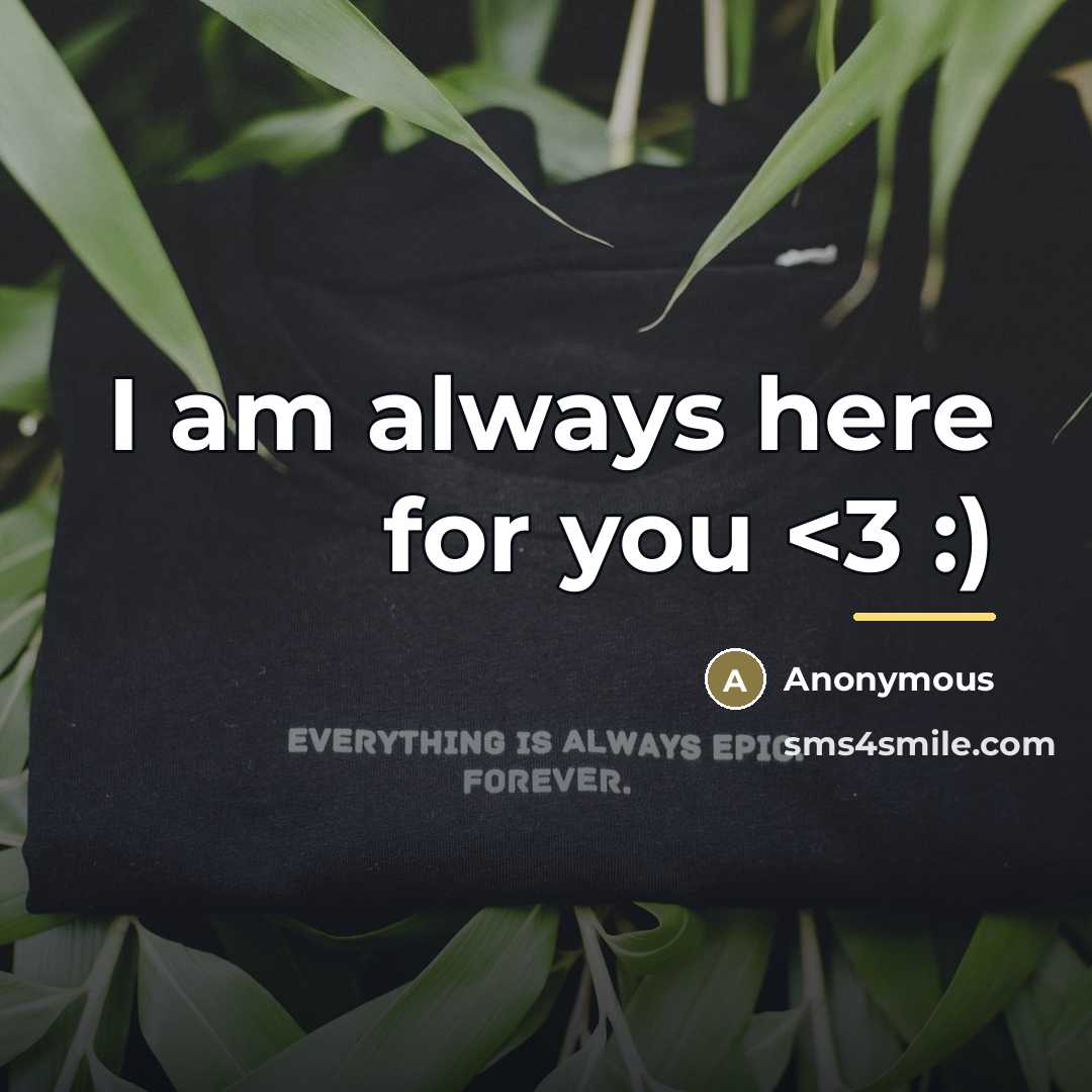 “I am always here for you…” quote by Anonymous
