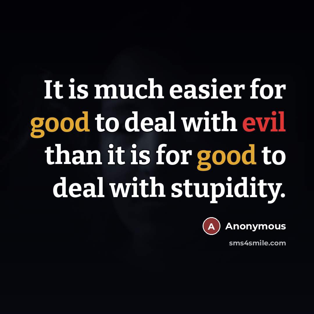 “It is much easier for good to deal with evil…” quote by Anonymous
