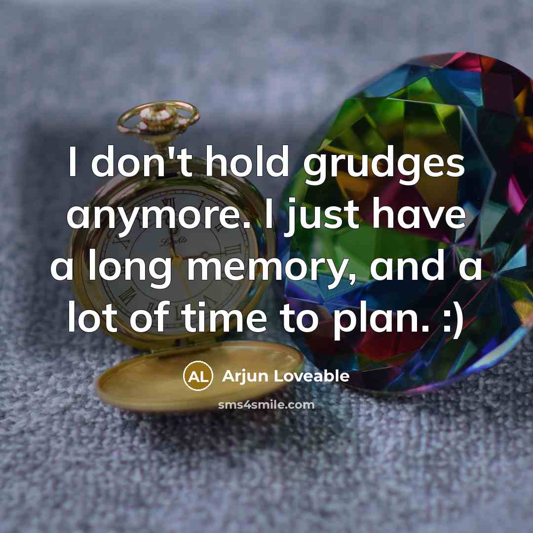 “I don't hold grudges anymore. I just have a long…” quote by Arjun Loveable