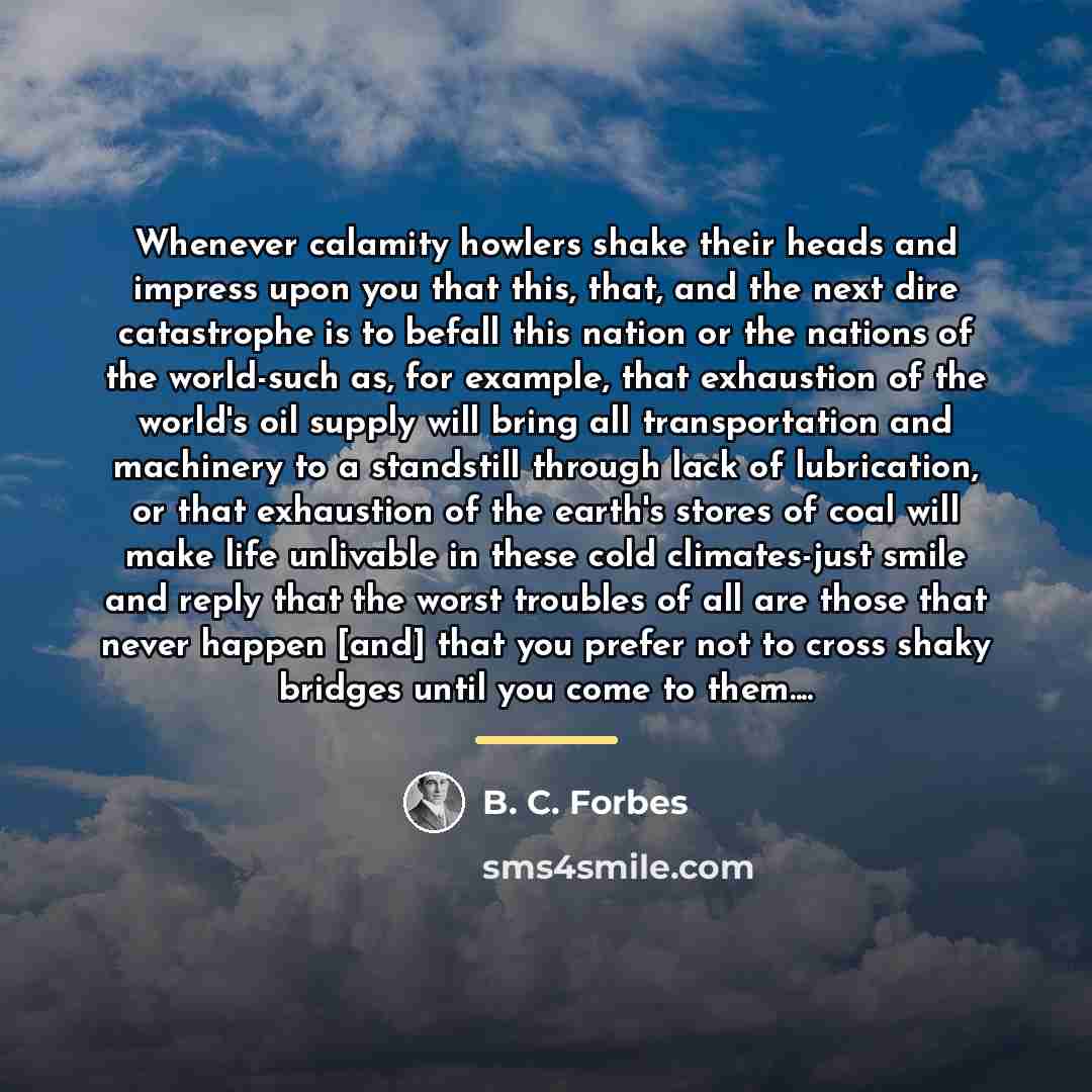 “Whenever calamity howlers shake their heads and impress upon you…” quote by B. C. Forbes