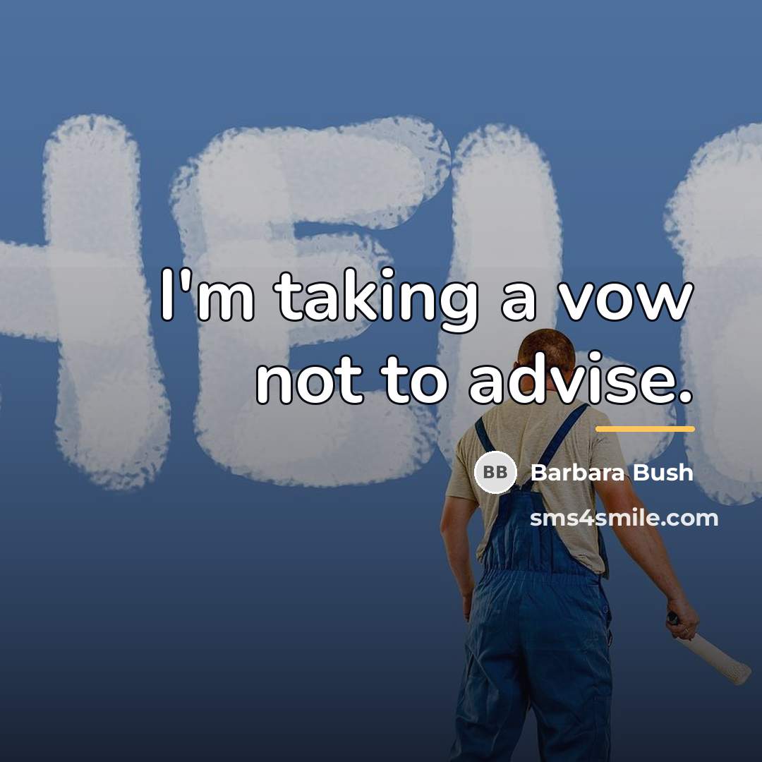 “I'm taking a vow not to advise.…” quote by Barbara Bush