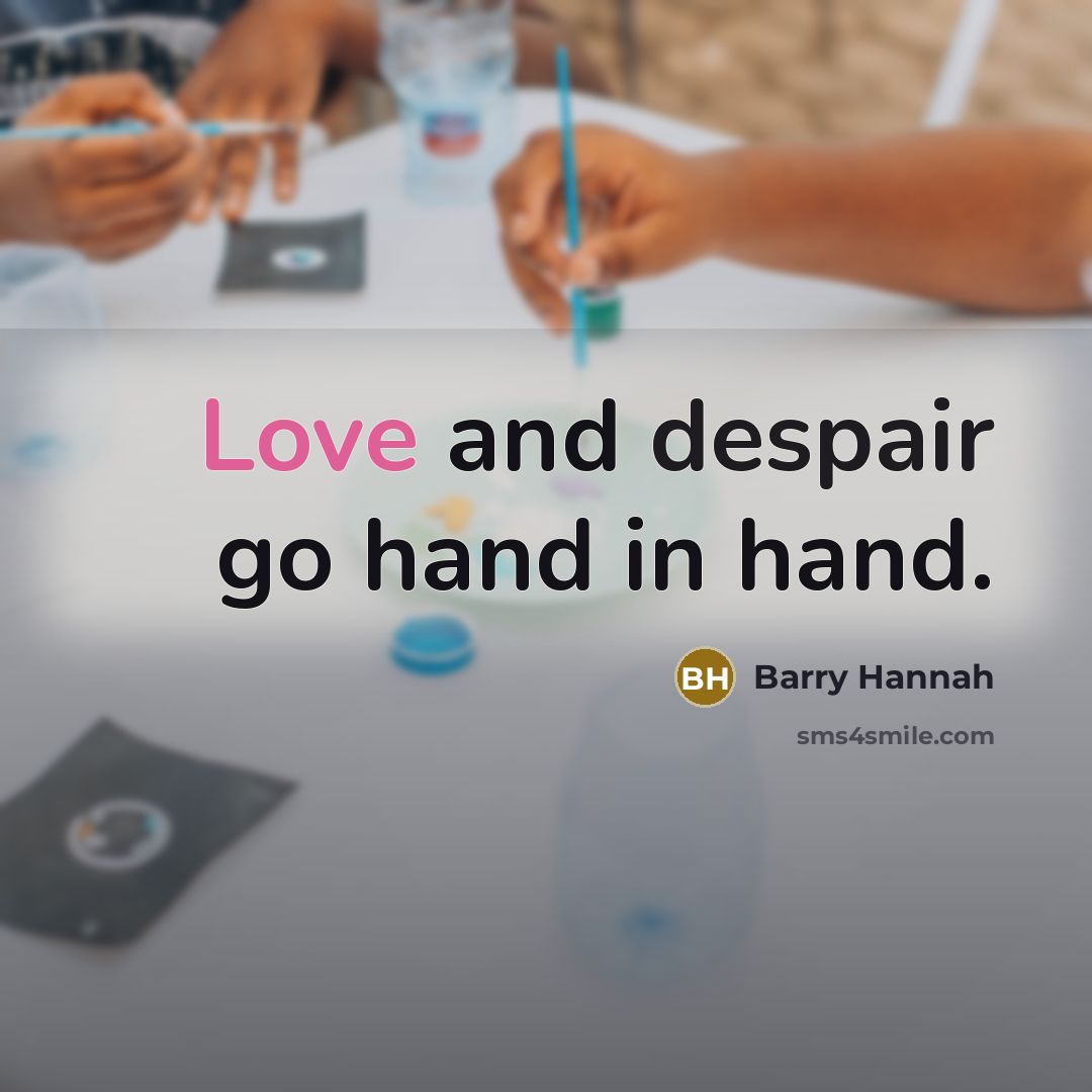 “Love and despair go hand in hand.…” quote by Barry Hannah