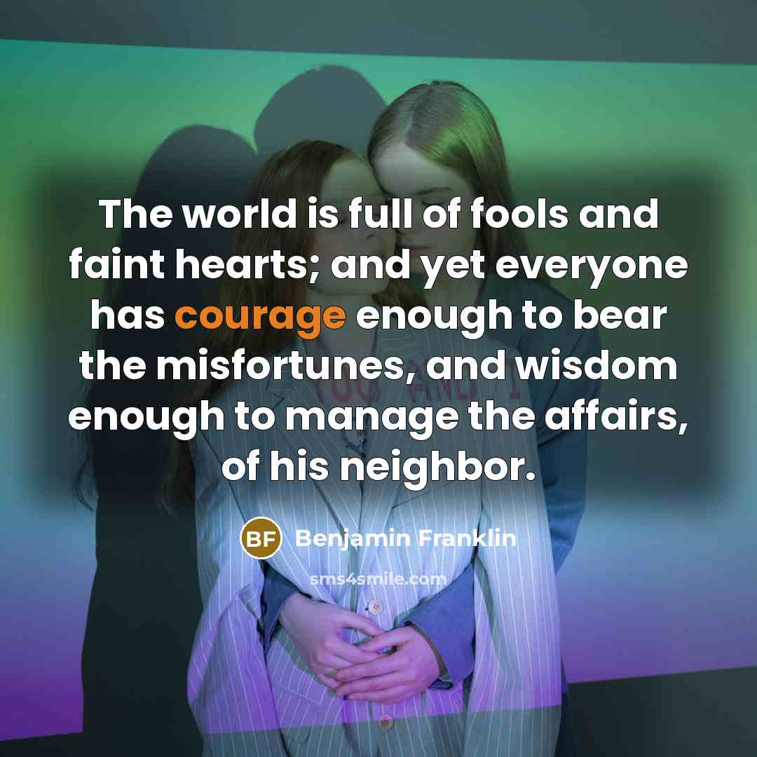 “The world is full of fools and faint hearts; and…” quote by Benjamin Franklin