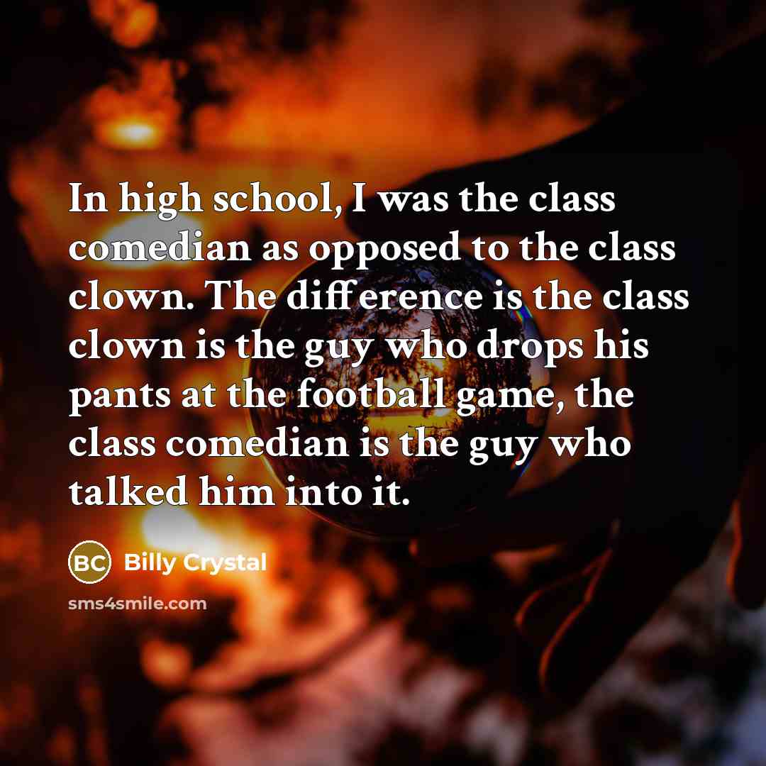 “In high school, I was the class comedian as opposed…” quote by Billy Crystal
