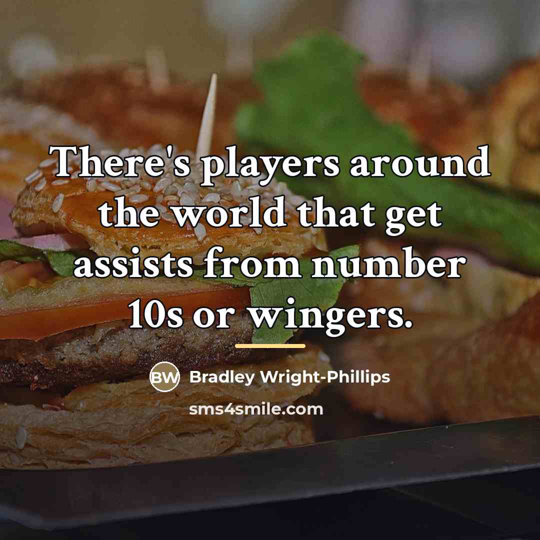 “There's players around the world that get assists from number…” quote by Bradley Wright-Phillips