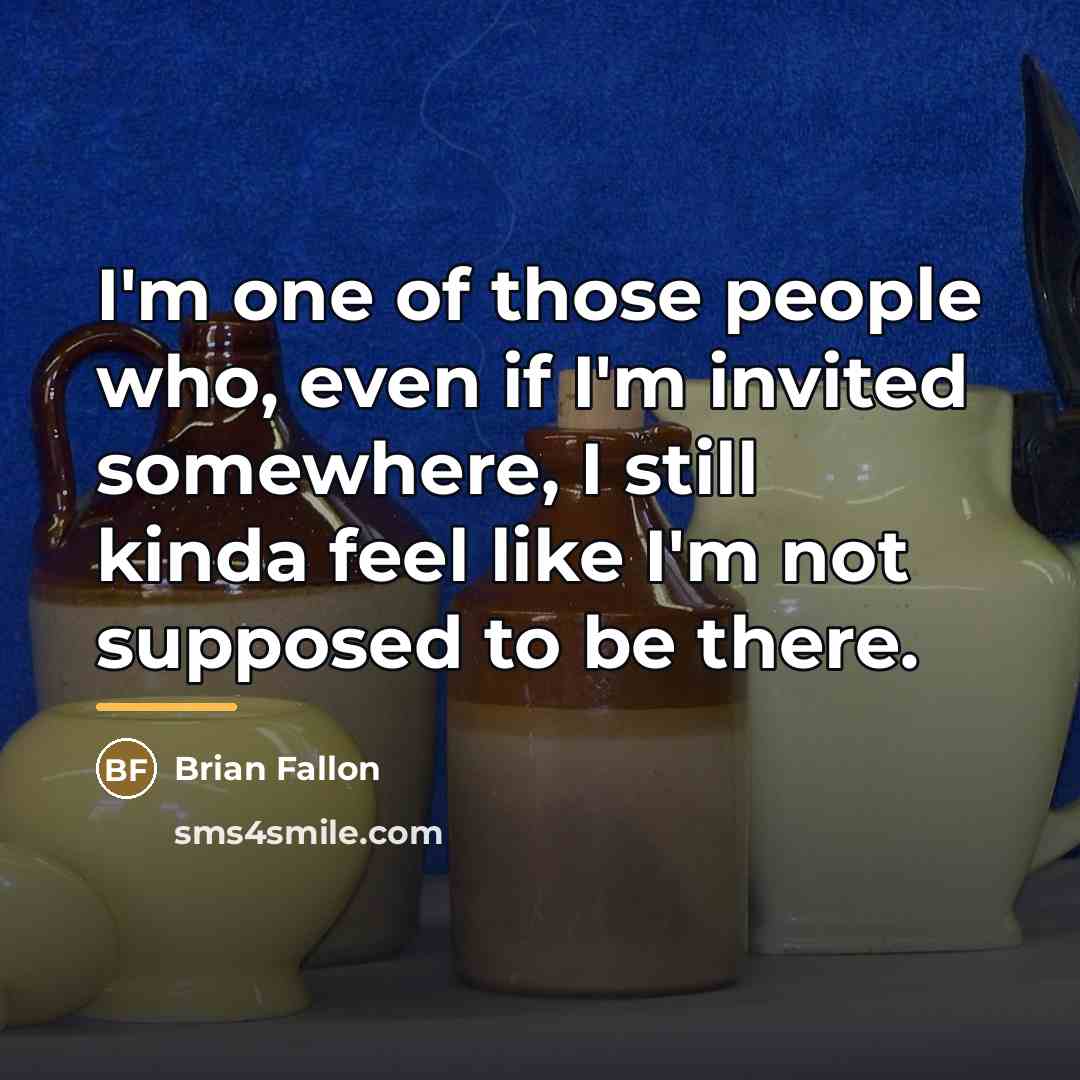 “I'm one of those people who, even if I'm invited…” quote by Brian Fallon