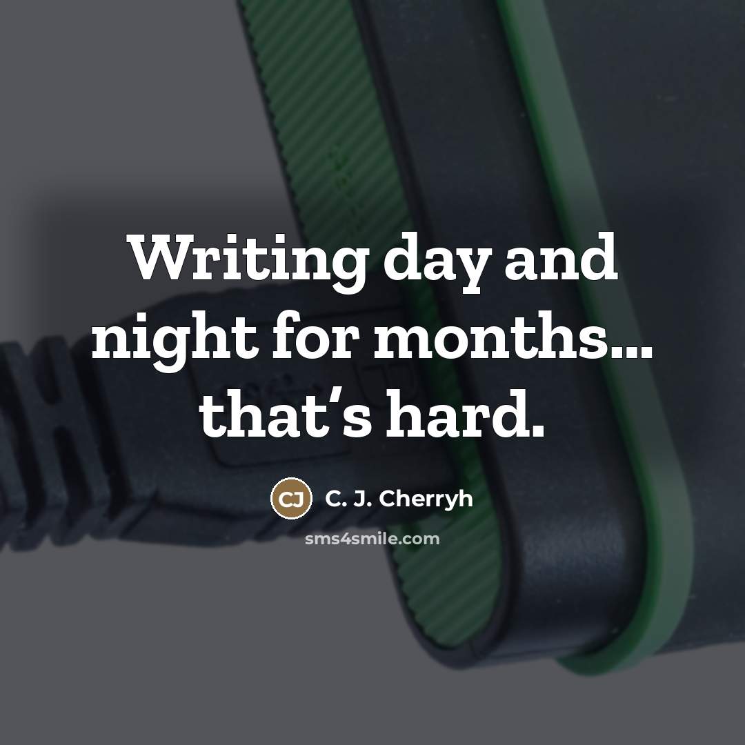 “Writing day and night for months… that’s hard.…” quote by C. J. Cherryh