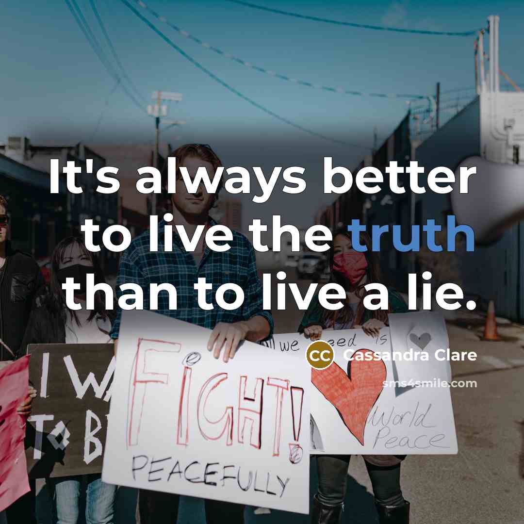 “It's always better to live the truth than to live…” quote by Cassandra Clare