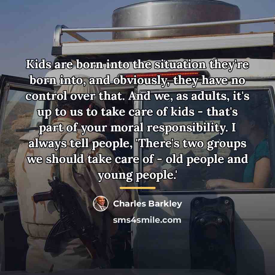 “Kids are born into the situation they're born into, and…” quote by Charles Barkley