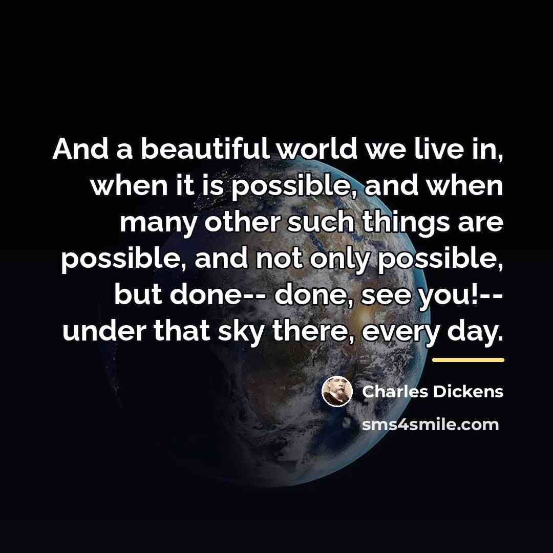 “And a beautiful world we live in, when it is…” quote by Charles Dickens