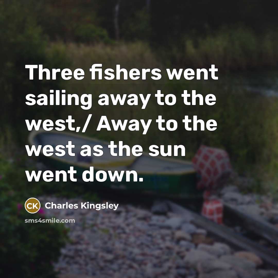 “Three fishers went sailing away to the west,/ Away to…” quote by Charles Kingsley