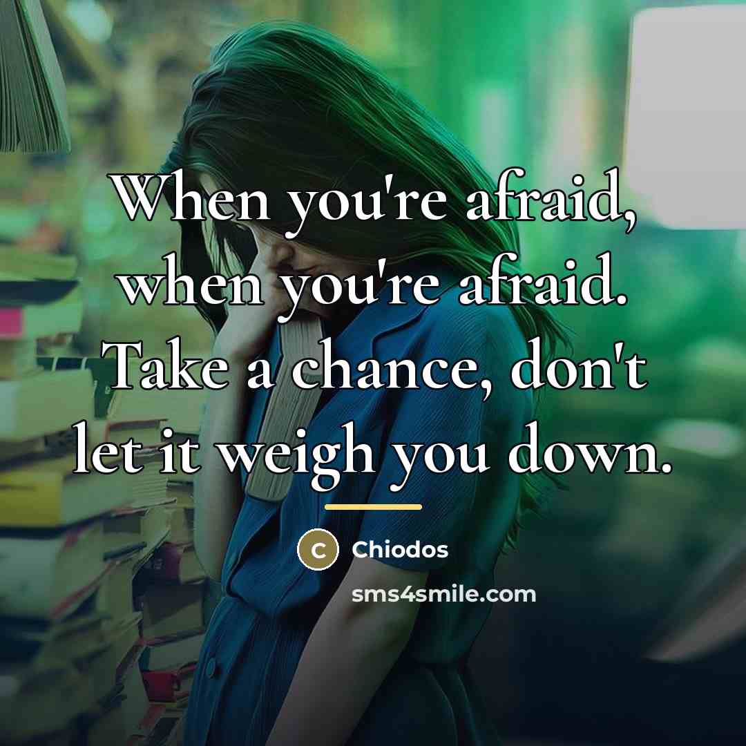“When you're afraid, when you're afraid. Take a chance, don't…” quote by Chiodos