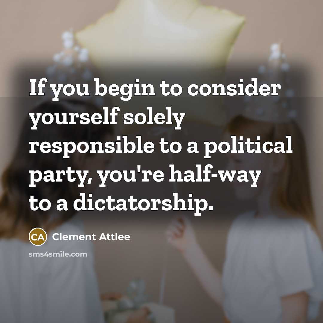 “If you begin to consider yourself solely responsible to a…” quote by Clement Attlee