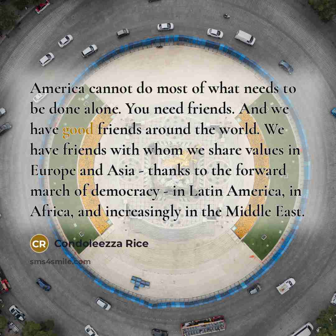 “America cannot do most of what needs to be done…” quote by Condoleezza Rice