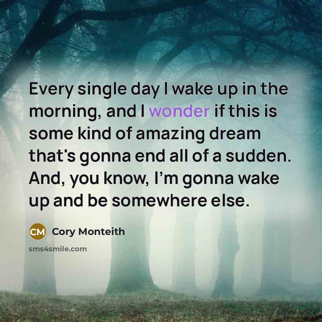 “Every single day I wake up in the morning, and…” quote by Cory Monteith