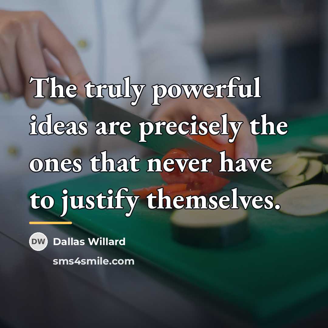 “The truly powerful ideas are precisely the ones that never…” quote by Dallas Willard