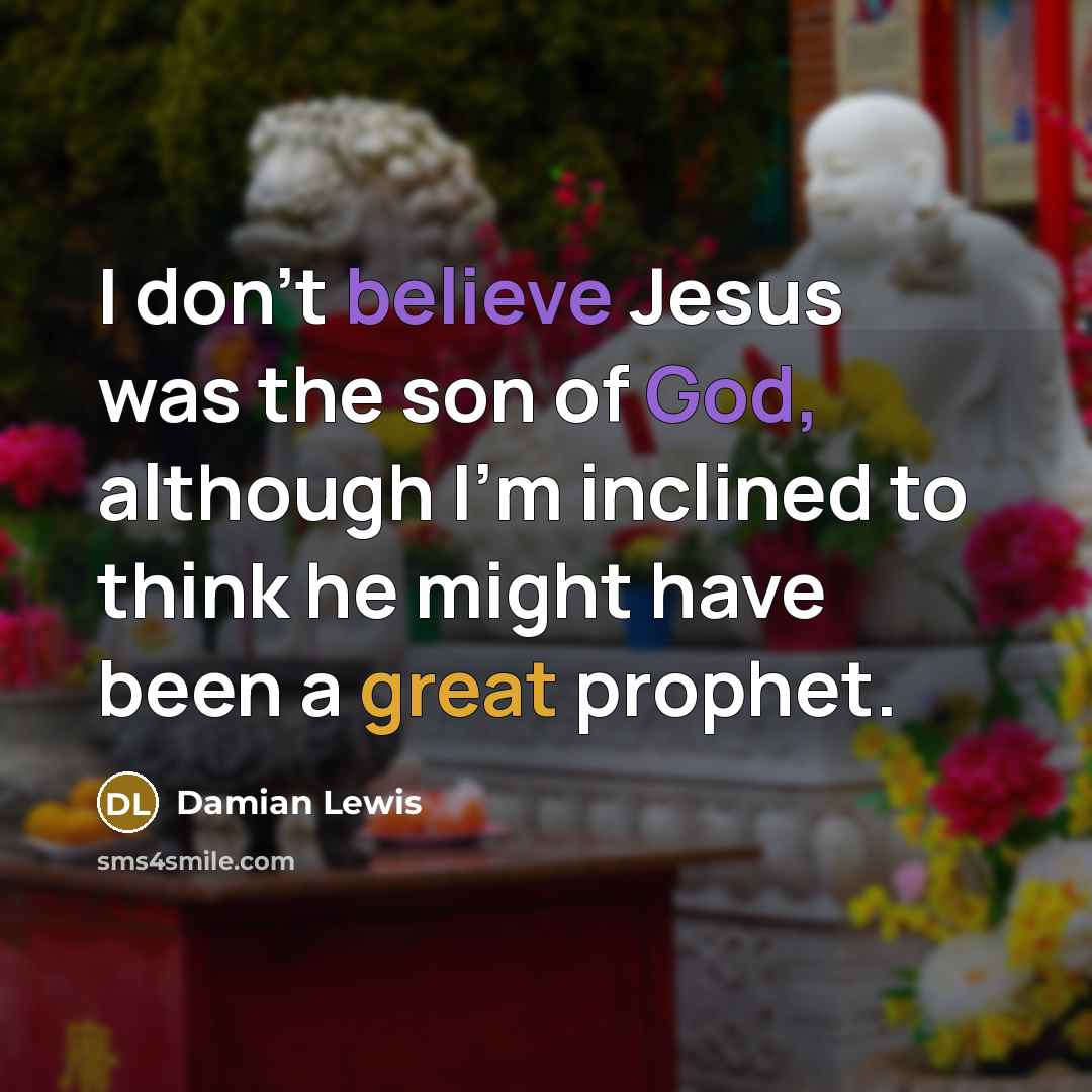 “I don't believe Jesus was the son of God, although…” quote by Damian Lewis